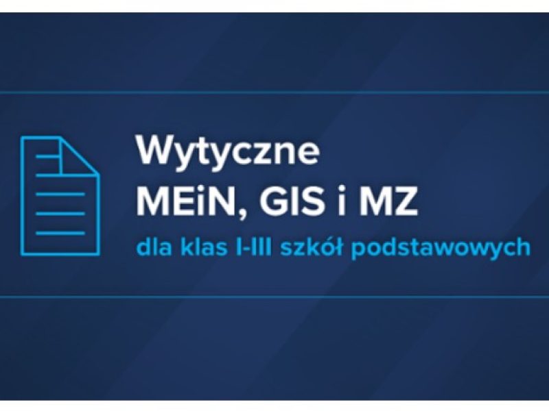 Wytyczne MEiN, MZ i GIS dla klas 1-3 szkół podstawowych