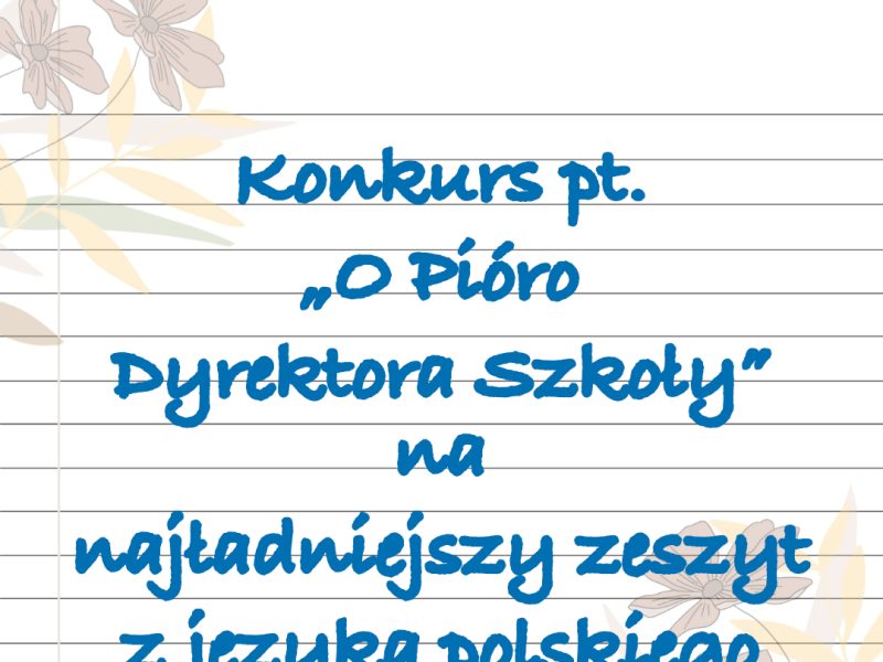 Konkurs pt. ,,O Pióro Dyrektora Szkoły” na najładniejszy zeszyt z języka polskiego